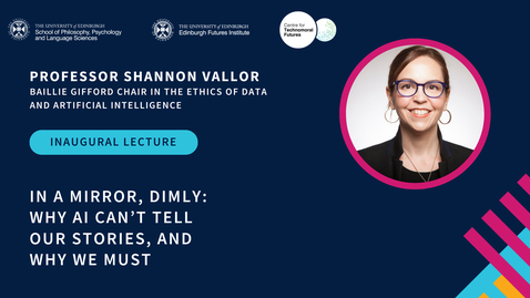 Thumbnail for Prof Shannon Vallor - In a Mirror, Dimly: Why AI Can’t Tell Our Stories, and Why We Must