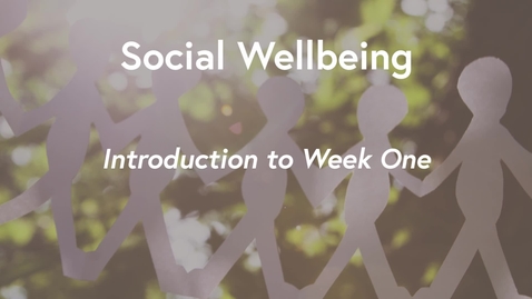 Thumbnail for entry Social Wellbeing MOOC WK1 - Introduction to Week 1