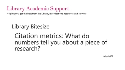 Thumbnail for entry Library Bitesize: Citation metrics - what do numbers tell you about a piece of research?