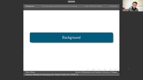 Thumbnail for entry Oliver Stoner (University of Glasgow) - Statistical methods for nowcasting daily hospital deaths from COVID-19