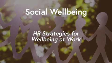 Thumbnail for entry Social Wellbeing MOOC WK2 - HR Strategies for Wellbeing at Work