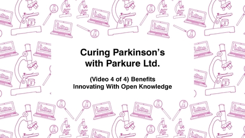 Thumbnail for entry Curing Parkinson's with Parkure Ltd., (Video 4 of 4) Benefits, Innovating With Open Knowledge