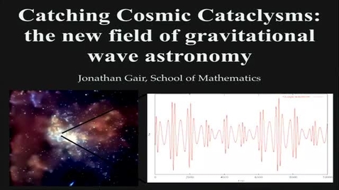 Thumbnail for Catching Cosmic Cataclysms: the new field of gravitational wave astronomy