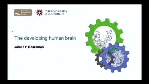 Thumbnail for entry Inaugural Lecture -  Professor James Boardman - The Developing Human Brain