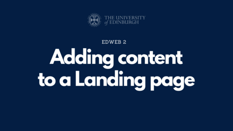 Thumbnail for 4.1.2 - Adding content to a Landing Page [EdWeb 2 OC]