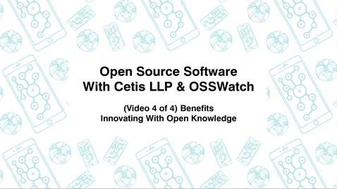 Thumbnail for entry Open Source Software with Cetis LLP., &amp; OSSWatch, (Video 4 of 4) Benefits, Innovating With Open Knowledge