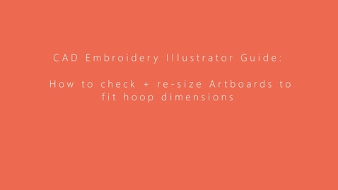 Thumbnail for CAD Embroidery Illustrator Guide- Checking and resizing Artboards to fit Embroidery hoop dimensions