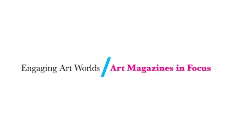 Thumbnail for entry Engaging Art Worlds / Art Magazines in Focus: Audio &amp; Slides View