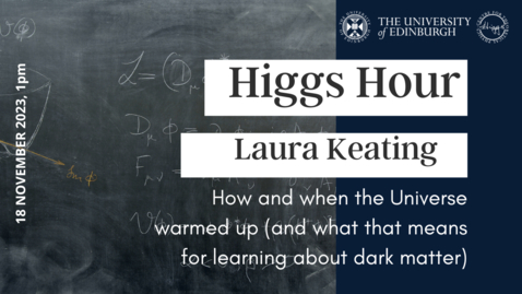 Thumbnail for entry Higgs Hour: Laura Keating 'How and when the Universe warmed up (and what that means for learning about dark matter)'