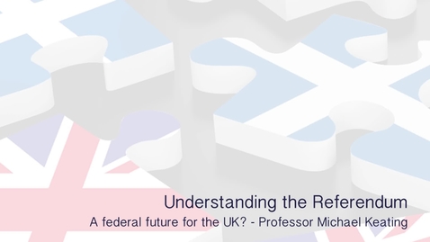 Thumbnail for entry Understanding the Referendum - A federal future for the UK