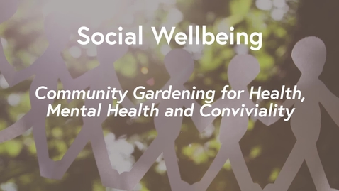 Thumbnail for Social Wellbeing MOOC WK2 - Community Gardening for Health Mental Health &amp; Conviviality