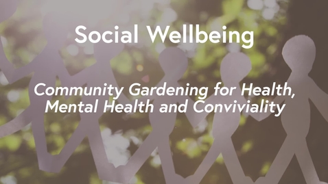 Thumbnail for entry Social Wellbeing MOOC WK2 - Community Gardening for Health Mental Health &amp; Conviviality