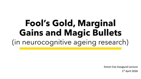 Thumbnail for Professor Simon Cox: Fool’s Gold, Marginal Gains, and Magic Bullets (in neurocognitive ageing research)