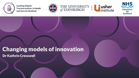 Thumbnail for Service transformation - Week 10 - Changing models of innovation (Professor Kathrin Cresswell)