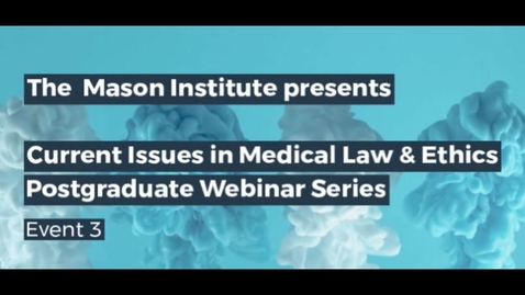 Thumbnail for entry Current Issues in Medical Law Ethics - Postgraduate Webinar Series