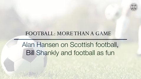 Thumbnail for entry Football: More than a game - Alan Hansen on Scottish football, Bill Shankly and football as fun