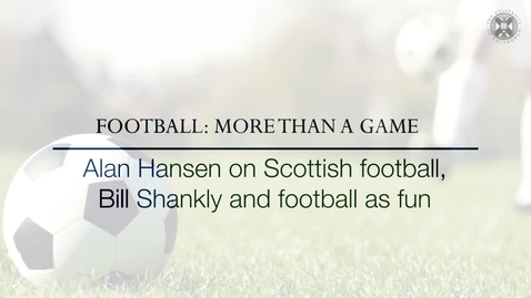 Thumbnail for Football: More than a game - Alan Hansen on Scottish football, Bill Shankly and football as fun