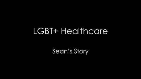 Thumbnail for entry LGBT Healthcare 101 - Sean's Story