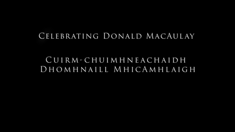 Thumbnail for entry Cuirm-chuimhneachaidh Dhomhnaill MhicAmhlaigh /Celebrating Donald MacAulay