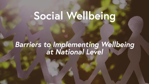 Thumbnail for entry Social Wellbeing Mooc WK3 - Barriers to Implementing Wellbeing at National Level