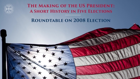 Thumbnail for entry The Making of the US President - Roundtable on 2008 election