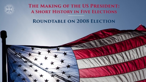 Thumbnail for The Making of the US President - Roundtable on 2008 election