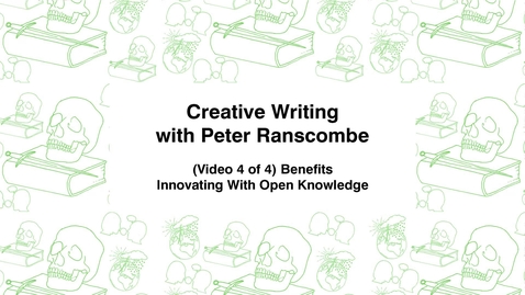 Thumbnail for entry Creative Writing with Peter Ranscombe, (Video 4 of 4) Benefits, Innovating with Open Knowledge
