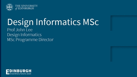 Thumbnail for Design Informatics MSc Introduction