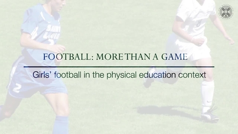 Thumbnail for entry Football: More than a Game - Girls' football in the physical education context