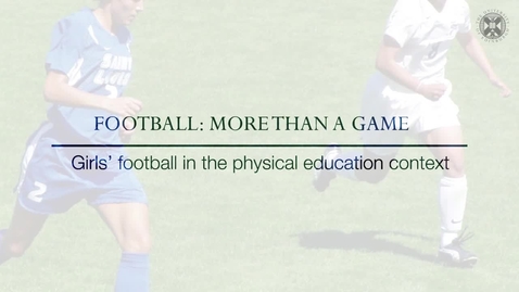 Thumbnail for Football: More than a Game - Girls' football in the physical education context