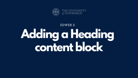 Thumbnail for 2.1.2 - Adding a Heading content block [EdWeb 2 OC]