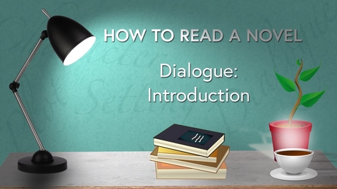 Thumbnail for entry How to Read a Novel Online MOOC Course: WK3 DIALOGUE - Introduction