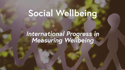 Thumbnail for Social Wellbeing MOOC WK1 - International Progress in Measuring Wellbeing