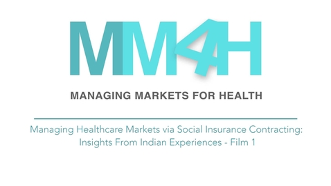 Thumbnail for entry SOMIL P1 - Managing Healthcare Markets via Social Insurance Contracting: insights from Indian Experiences – Film 1 