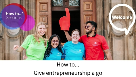 Thumbnail for entry How to... Give entrepreneurship a go (UG/PGT/PGR)