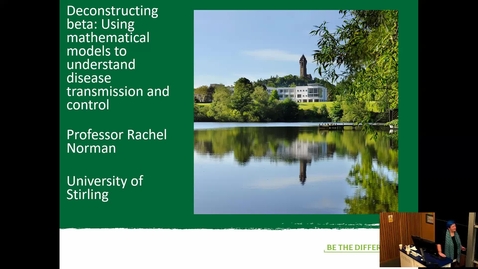 Thumbnail for Deconstructing beta: Using mathematical models to understand disease transmission and control - Prof. Rachel Norman (Stirling)
