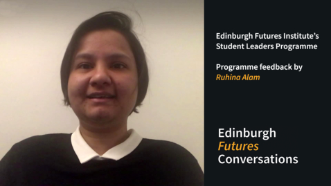 Thumbnail for entry Edinburgh Futures Conversations EFI’s Student Leaders Programme - Ruhina Alam