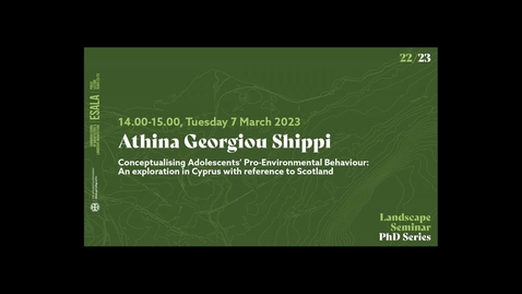 Thumbnail for entry Landscape Architecture PhD Seminar - Athina Georgiou Shippi 2023.03.07