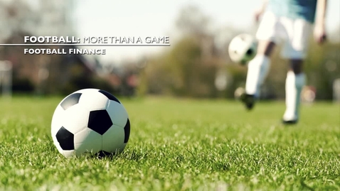 Thumbnail for entry Football: More than a game - Money, Finance and Fair Play