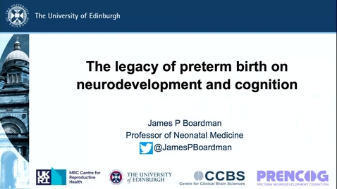 Thumbnail for entry 'The legacy of preterm birth on neurodevelopment and cognition', Professor James Boardman