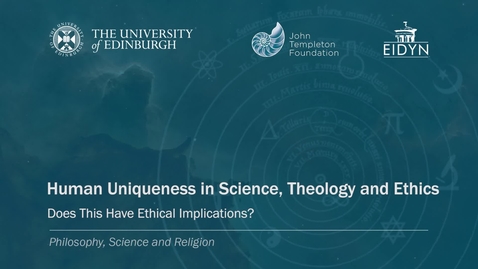 Thumbnail for entry 5. Human Uniqueness in Science, Theology and Ethics - Does This Have Ethical Implications? (Clough)