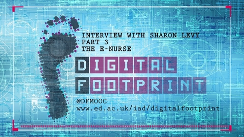 Thumbnail for Digital Footprint - ENurse - Sharon Levy Part 3