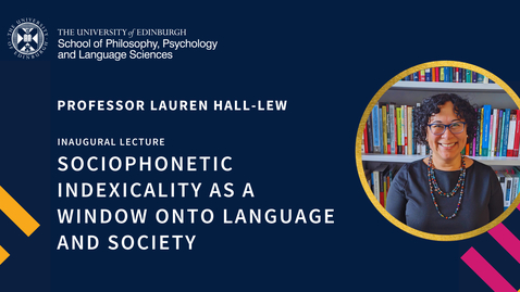 Thumbnail for Prof Lauren Hall-Lew - Sociophonetic indexicality as a window onto language and society