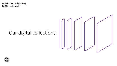Thumbnail for Our digital collections - Introduction to the Library for University staff