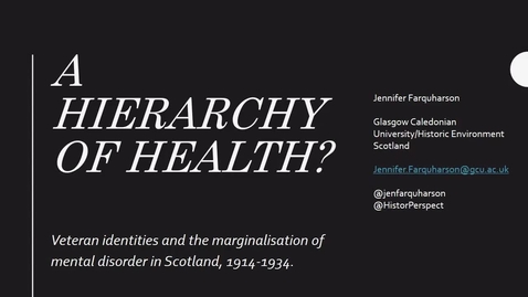 Thumbnail for entry Jennifer Farquharson - A hierarchy of health: veteran identities and the marginalisation of mental disorder
