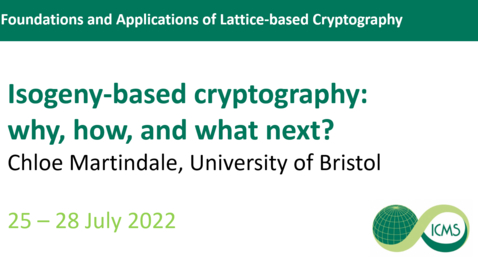 Thumbnail for Chloe Martindale - Isogeny-based cryptography: why, how, and what next?