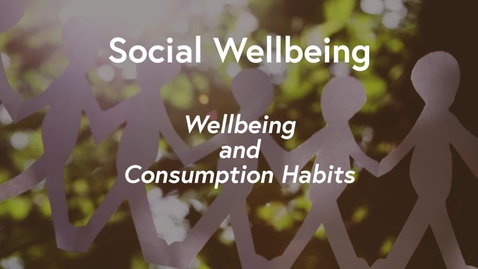 Thumbnail for entry Social Wellbeing MOOC WK2 - Wellbeing &amp; Consumption Habits