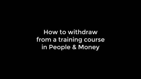 Thumbnail for entry How to withdraw from a training course in People &amp; Money