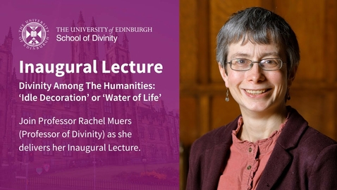 Thumbnail for entry Inaugural Lecture: “Divinity Among The Humanities: 'Idle Decoration' or 'Water of Life'”
