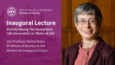 Thumbnail for Inaugural Lecture: “Divinity Among The Humanities: 'Idle Decoration' or 'Water of Life'”